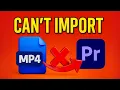 Premiere Pro Can t Import MP4 file 4 Solutions