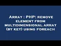 Array PHP remove element from multidimensional array by key using foreach