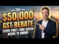 The 50 000 GST Rebate Every First-Time Buyer Needs to Know About