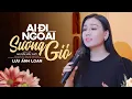 Download Lagu Ai Đi Ngoài Sương Gió - Lưu Ánh Loan | Giọng Hát Liêu Trai Quyến Rũ