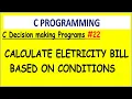Program to calculate electricity bill based on given condition in c Decision making programs