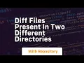 diff files present in two different directories