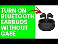 How To Turn On Bluetooth Earbuds Without Case How Do I Turn On Bluetooth Earbuds Without Case