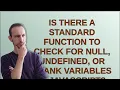 Is there a standard function to check for null undefined or blank variables in JavaScript