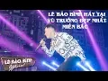 Download Lagu Nonstop Show Lê Bảo Bình Tại Vũ Trường Đẹp Nhất Miền Bắc 2019