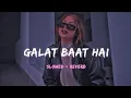 Download Lagu Galat Baat Hai [ Slowed And Reverb ] Song @Lofiweb2.0