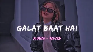 galat baat hai slowed and reverb song lofiweb2 0