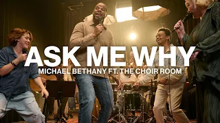 ask me why michael bethany ft dwan hill the choir room worship together session