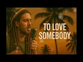Lagu To Love Somebody – Reggae Cover | Relaxing \u0026 Emotional Vibes