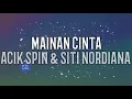 MAINAN CINTA - Acik Spin & Siti Nordiana LIRIK