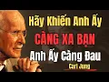 Download Lagu Hãy để thời gian khiến anh ấy gục ngã, Càng xa bạn lâu, anh ấy sẽ càng đau đớn | Carl Jung