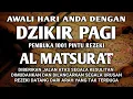 Download Lagu PUTAR DAN DENGARKAN DZIKIR PAGI PEMBUKA REZEKI ALMATSURAT PAGI ALLAH LANCARKAN REZEKI USAHA URUSAN