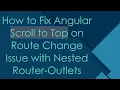 How to Fix Angular Scroll to Top on Route Change Issue with Nested Router-Outlets