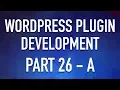 WordPress Plugin Development - Part 26a