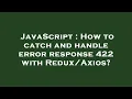 JavaScript How to catch and handle error response 422 with