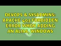 DevOps SysAdmins apache 403 forbidden error when adding an alias windows