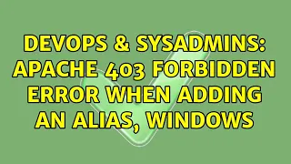 DevOps SysAdmins apache 403 forbidden error when adding an alias windows