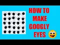HOW TO MAKE GOOGLY EYES I DIY HOMEMADE GOOGLY EYES I