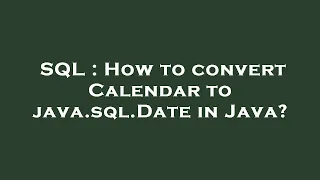 SQL How to convert Calendar to java sql Date in Java
