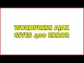 Wordpress Ajax gives 400 error