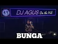 Dj Agus Bunga (Dj Remix Viral) Oh Bunga DiMana Kini Kau Berada