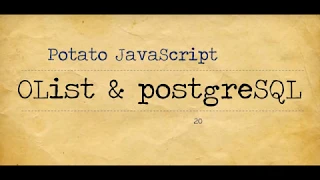 Potato JavaScript Tutorial 006 - OList PostgreSQL part 1