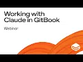 GitBook Webinar Working with Claude in GitBook