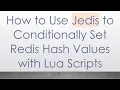 How to Use Jedis to Conditionally Set Redis Hash Values with Lua Scripts