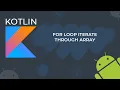 Kotlin for Loop Iterate through array