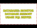 Databases Monitor Database Memory usage SQL Server 2 Solutions