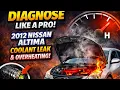 Part 1 Diagnosing a 2012 Altima Coolant Leak Overheating Issue