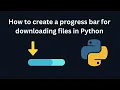 How to create a progress bar for downloading files in Python