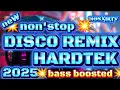 💥New HARDTEK Nonstop Disco remix 2025 viral bass boosted DISCOTRAXX💥