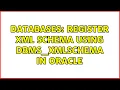 Databases Register XML schema using dbms - xmlschema in Oracle 2 Solutions