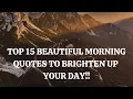 TOP 15 BEAUTIFUL MORNING QUOTES TO BRIGHTEN UP YOUR DAY
