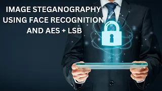 AE023 Image Steganography Using Face Recognition AES LSB Algorithm