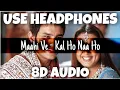 Lagu Maahi Ve - Kal Ho Naa Ho | SadhanaS; SujataB; UditN; SonuN \u0026 ShankarM | 8D Audio - U Music Tuber 🎧