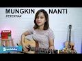 Download Lagu MUNGKIN NANTI - PETERPAN (COVER BY SASA TASIA) @AnashTasia9