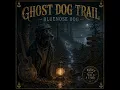 Ghost Dog Trail Bluenose Dog Lantern Shore Blues
