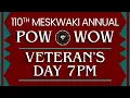 110th Meskwaki Annual Powwow - Veteran s Day 7PM Session