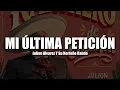 Mi Última Petición - Julion Alvarez Y Su Norteño Banda (LETRA/LYRICS)