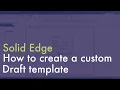 Solid Edge - How to create a custom draft template