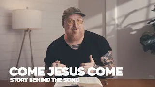 come jesus come story behind the song