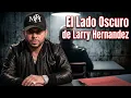 The dark side of Larry Hernandez revealed