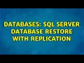 Databases SQL Server Database Restore with Replication 2 Solutions
