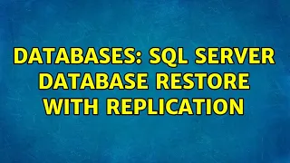 Databases SQL Server Database Restore with Replication 2 Solutions