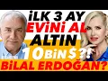 BILAL ERDOGAN ICIN SENARYO SU EV FIYATLARI ARTACAK ILK 3 AY EVINI AL FAIZ PAS ALTIN 10 BIN DOLAR