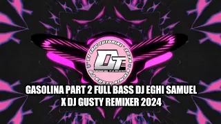 Download GASOLINA PART 2 FULL BASS DJ EGHI SAMUEL X DJ GUSTY REMIXER 2024 MP3