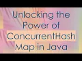 Unlocking the Power of ConcurrentHashMap in Java