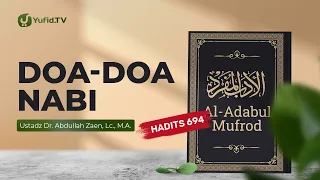 Kajian Hadits: Doa-Doa Nabi (Hadits 694) - Ustadz Dr. Abdullah Zaen, Lc., M.A.